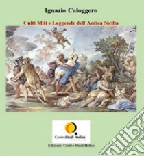 Culti Miti e Leggende dell'Antica Sicilia. E-book. Formato EPUB ebook di Ignazio Caloggero