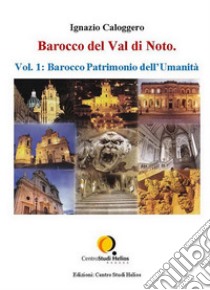 Barocco del Val di Noto – Vol. 1: Barocco Patrimonio dell’Umanità. E-book. Formato EPUB ebook di Ignazio Caloggero