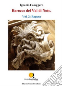 Barocco del Val di Noto – Vol. 2: Ragusa. E-book. Formato PDF ebook di Ignazio Caloggero