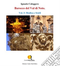 Barocco del Val di Noto – Vol. 3: Modica e Scicli. E-book. Formato PDF ebook di Ignazio Caloggero