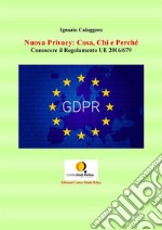 Nuova Privacy: Cosa, Chi e Perchè: Conoscere il Regolamento UE 2016/679. E-book. Formato EPUB ebook