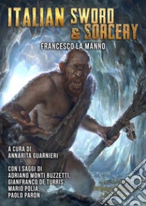 Italian Sword&SorceryLa via italiana all'heroic fantasy. E-book. Formato EPUB ebook di Francesco La Manno