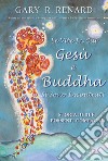 Le vite in cui Gesù e Buddha si sono incontratiStoria di due possenti compagni. E-book. Formato EPUB ebook di Gary R. Renard