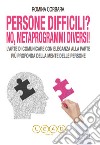 Persone Difficili? No! Metaprogrammi Diversi!L'arte di Comunicare con Eleganza alla Parte più Profonda della Mente delle Persone. E-book. Formato PDF ebook di Romina Corbara