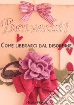 Come liberarci dal disordine20 giorni per alleggerirci dal peso delle cose inutili che ci circondano. E-book. Formato EPUB