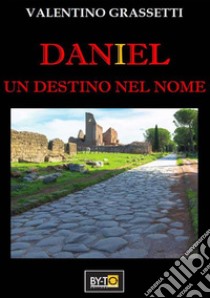 DANIEL un destino nel nome. E-book. Formato PDF ebook di VALENTINO GRASSETTI