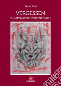 Vergessen Il Capolavoro dimenticato. E-book. Formato PDF ebook di Sabina Perri