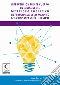 Intervención mente cuerpo en el declive del deterioro cognitivo en personas adultas mayores del Asilo Santa Sofía - Huánuco. E-book. Formato PDF ebook