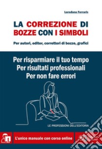 La correzione di bozze con i simboliManuale + Corso online. E-book. Formato EPUB ebook di Loredana Ferraris