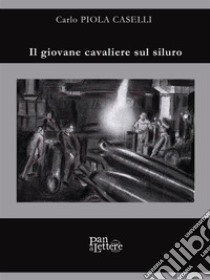 Il giovane cavaliere sul siluro. E-book. Formato EPUB ebook di Carlo Piola Caselli