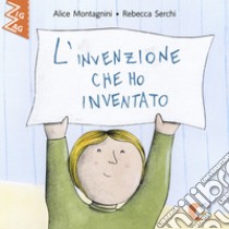 L'invenzione che ho inventato. E-book. Formato EPUB ebook di Alice Montagnini