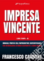 Impresa Vincente: Manuale pratico dell’imprenditore contemporaneo. E-book. Formato EPUB ebook