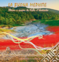 La Buona Mephite - Vivere e amare la Valle D’Ansanto. E-book. Formato PDF ebook di Benito Vertullo