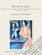 Ricchezza Italia100 idee (ed oltre) futuribili e fattibili per un’Italia diversa e di successo, più ricca e più felice. E-book. Formato EPUB ebook