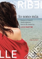 Io sono miaDonne e Centri Antiviolenza, storie di rinascita. E-book. Formato EPUB ebook