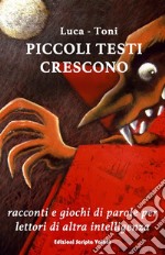 Piccoli testi cresconoRacconti e giochi di parole per lettori di altra intelligenza. E-book. Formato EPUB ebook