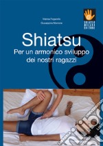 Shiatsu - Per un armonico sviluppo dei nostri ragazzi. E-book. Formato EPUB ebook