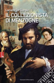 Il collezionista di menzogne. E-book. Formato EPUB ebook di Luciano De Giorgio