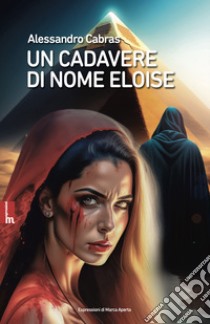 Un cadavere di nome Eloise. E-book. Formato EPUB ebook di ALESSANDRO CABRAS