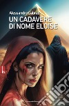 Un cadavere di nome Eloise. E-book. Formato EPUB ebook