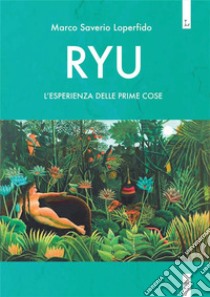 RyuL'esperienza delle prime cose. E-book. Formato EPUB ebook di Marco Saverio Loperfido