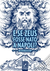 E se Zeus fosse nato a Napoli?. E-book. Formato EPUB ebook di Virgilio Panarese