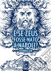 E se Zeus fosse nato a Napoli?. E-book. Formato EPUB ebook di Virgilio Panarese