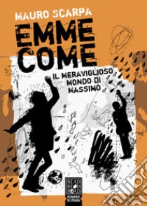 Emme comeIl meraviglioso mondo di Massimo. E-book. Formato EPUB ebook di Mauro Scarpa