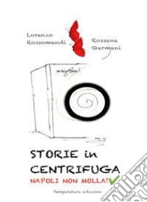 Storie in centrifugaNapoli non molla. E-book. Formato PDF ebook di Lorenzo Rossomandi