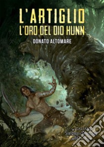 L'Artiglio. L'oro del dio Hunn. E-book. Formato EPUB ebook di Donato Altomare