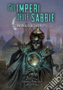 Gli imperi delle Sabbie. E-book. Formato EPUB ebook di Andrea Gualchierotti