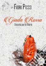 Giada RossaUna vita per la libertà. E-book. Formato EPUB ebook