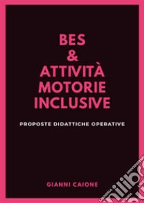 Bes e attività motorie inclusiveProposte didattiche operative. E-book. Formato EPUB ebook di Gianni Caione