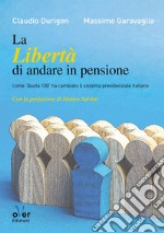 La Libertà di andare in pensione: Come ‘Quota 100’ ha cambiato il sistema previdenziale italiano. E-book. Formato EPUB