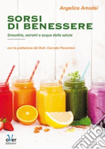 Sorsi di benessere: Smoothie, estratti e acque della salute. E-book. Formato EPUB ebook di Angelica Amodei