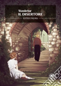 Il disertore: Wunderbar. E-book. Formato EPUB ebook di Ester Palma