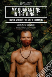 My Quarantine in the Jungle. Inspir-Actions for a New Humanity. E-book. Formato EPUB ebook di Lorenzo Olivieri