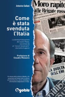 Come è stata svenduta l'Italia. E-book. Formato EPUB ebook di Antonino Galloni