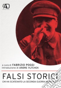 Falsi storici - Chi ha scatenato la Seconda guerra mondiale?. E-book. Formato EPUB ebook di Fabrizio Poggi