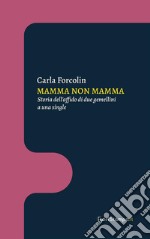 Mamma non mammaStoria dell&apos;affido di due gemellini a una single. E-book. Formato EPUB ebook