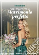 Tutti i segreti per un matrimonio perfetto. E-book. Formato PDF