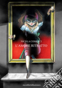 L'amore ritratto. E-book. Formato EPUB ebook di Nicola Comerci