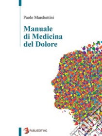 Manuale di Medicina del Dolore. E-book. Formato EPUB ebook di Paolo Marchettini