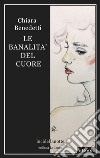 Le banalità del cuore. E-book. Formato EPUB ebook