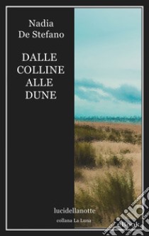 Dalle colline alle dune. E-book. Formato EPUB ebook di Nadia De Stefano