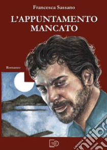 L'appuntamento mancato. E-book. Formato EPUB ebook di Francesca Sassano