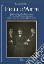 Figli d&apos;ArteCento anni sul palcoscenico: l’epopea del teatro itinerante nella storia di una famiglia di attori. E-book. Formato EPUB ebook