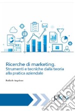 Ricerche di marketing. Strumenti e tecniche: Dalla teoria alla pratica aziendale. E-book. Formato EPUB