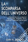 La Scomparsa dell'UniversoDiscorso Diretto su Illusioni, Vite Passate, Religione, Sesso, Politica e i Miracoli del Perdono. E-book. Formato EPUB ebook di Gary R. Renard