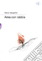 Ama con rabbia. E-book. Formato EPUB